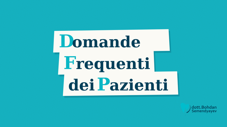 Domande frequenti dei pazienti dello Studio Dentistico Dott. Bohdan Semendyayev